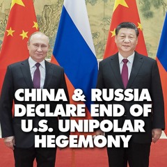 China and Russia declare 'new era' of multipolarity, challenging US interventionism
