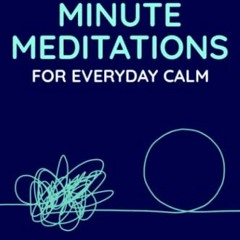 [Get] [PDF EBOOK EPUB KINDLE] Minute Meditations for Everyday Calm: 55 Quick Meditati