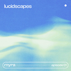 _lucidscapes_ Ep.01 Part I MYRA