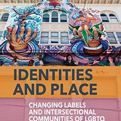 [FREE] PDF 🗃️ Identities and Place: Changing Labels and Intersectional Communities o