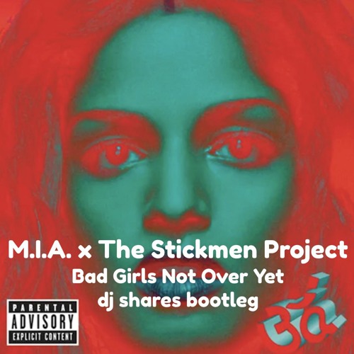 Stream M.I.A. x The Stickmen Project - Bad Girls Not Over Yet (dj shares  bootleg) [Free DL] by dj shares | Listen online for free on SoundCloud