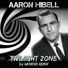 Aaron Hibell - Twilight Zone  (DJ Genesis Remix)