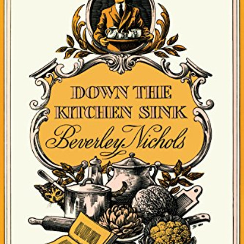 GET EPUB 📝 Down the Kitchen Sink by  Beverley Nichols [EBOOK EPUB KINDLE PDF]