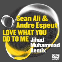 Love What You Do To Me (Jihad Muhammad Remix) Makin' Moves Records