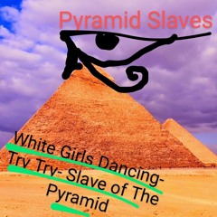 White Girls Dancing - Try Try - Slave To The Pyramid 4 - 3