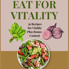 ❤[PDF]⚡  Eat For Vitality: Recipes and Information to aid in your best life