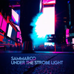 Sammarco - Under the Strobe Light [Free download - Extended & Radio]