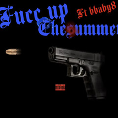 Fucc up the summer Ft BBABY8 (FAST)