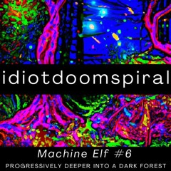 Machine Elf #6 - Progressively deeper into a Dark Forest