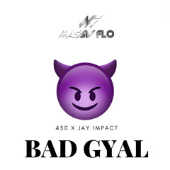 Jay Impact x 450 - Bad Gyal #MassivFlo