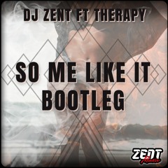 FREE DOWNLOAD: Dj Zent Ft Therapy 'So Me Like It' (BOOTLEG)