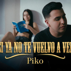 SI YA NO TE VUELVO A VER - PIKO