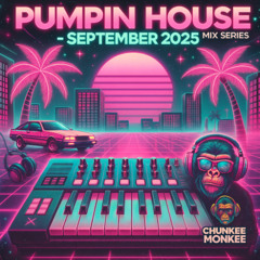 Chunkee Monkee Pumpin House September 2025