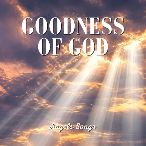 Stream Goodness Of God by Angels Songs | Listen online for free on ...