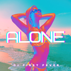 Alone -Dj First Fever