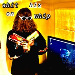 Shit On His Whip