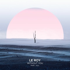 Le Roy - Without You (feat. Jyll)