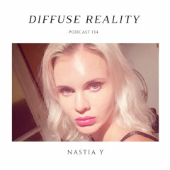 Diffuse Reality Podcast 134 : Nastia Y