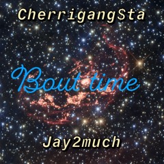 Bout time- Ft. Jay2Much {prod. cherrigangsta}