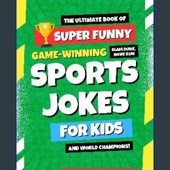 Read ebook [PDF] ❤ Super Funny Sports Jokes for Kids and World Champions: Funny Baseball, Basketba
