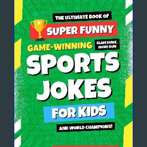 Read ebook [PDF] ❤ Super Funny Sports Jokes for Kids and World Champions: Funny Baseball, Basketba