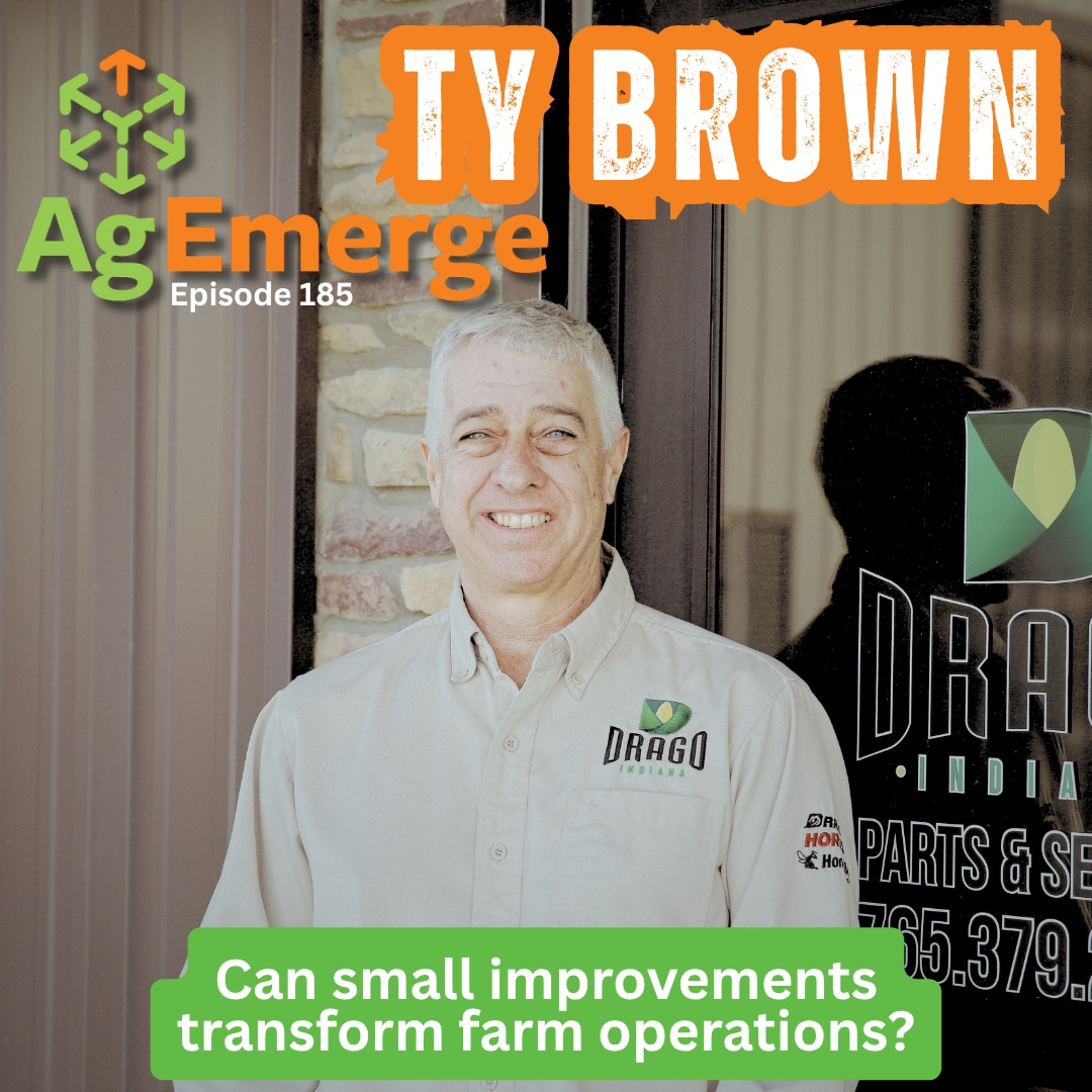AgEmerge Podcast 185 with Ty Brown | Incremental Improvements Transform Farm Operations episode artwork
