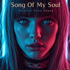Song Of My Soul - Ambient Deep House