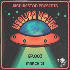 Just Weston pres. Healing House 003