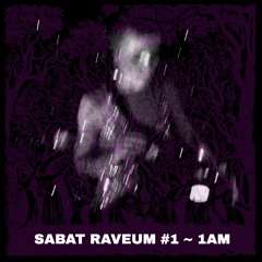 SABAT RAVEUM #1 ~~~ 1AM