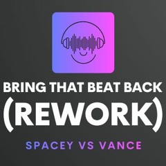 Spacey Vs Vance - Bring That Beat Back (Revival Mix)