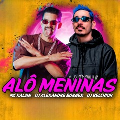 MC KALZIN - Alô Meninas ,DJ ALEXANDRE BORGES, DJ BELCHIOR.wav