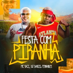 MC SACI - FESTA COM PIRANHA - DJ DANIEL FERNANDES