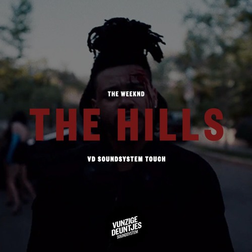 Stream The Weeknd - The Hills [VD Soundsystem Touch] || DL -> FULL VERSION  by Vunzige Deuntjes Soundsystem Edits | Listen online for free on SoundCloud