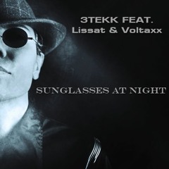 3Tekk feat.  Lissat & Voltaxx - Sunglasses at Night [Free Download]