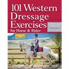 [PDF][Download] 101 Western Dressage Exercises for Horse &amp Rider (Read &amp Ride)
