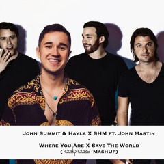 John Summit & Hayla X SHM ft. John Martin - Where You Are X Save The World (daily doze MashUp)