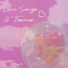 Love Songs & Tissues (prod. Mon + k30)
