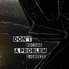 Don't Become A Problem(prod by A2 on the beat)