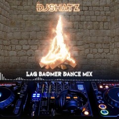 SHATZ - Lag Baomer Dance Mix  | שאטס - מיקס שירי ל"ג בעומר לריקוד