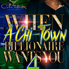 ACCESS PDF 📖 When A Chi-Town Billionaire Wants You 4: The Finale by  Princess Diamon