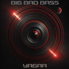 YAGAA - Big Bad Bass