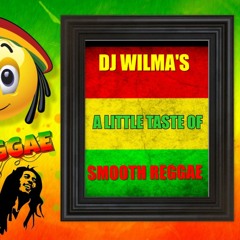 DJ WILMA'S A LITTLE TASTE OF SMOOTH REGGAE