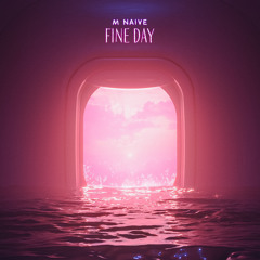 M NAIVE - Fine Day (ft Donavelo) FULL official audio