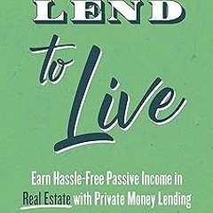 [FREE READ] [Lend to Live: Earn Hassle-Free Passive Income in Real Estate with Private Mon epub