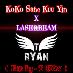 KO KO SATE KUU YIN x LASERBEAM ( EDIT BY T RYAN )