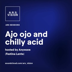 ARS SESSIONS #4 :: Ajo ojo and chilly acid hosted by ANYWAVE