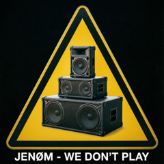 JENØM - WE DON'T PLAY