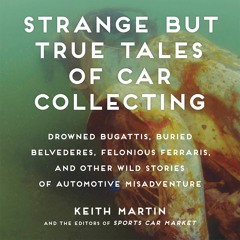 Strange But True Tales Of Car Collecting by Keith Martin Read by Adam Verner - Audiobook Excerpt