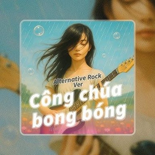 Công chúa bong bóng | Alternative rock cover🎀.flac