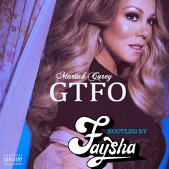 Mariah Carey - GTFO (FAYSHA BOOTLEG)FREE DOWNLOAD